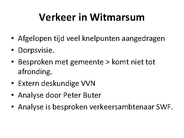 Verkeer in Witmarsum • Afgelopen tijd veel knelpunten aangedragen • Dorpsvisie. • Besproken met