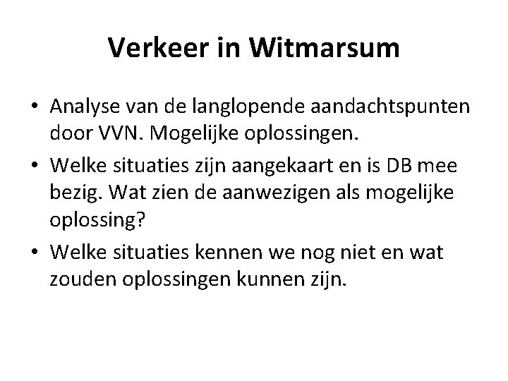 Verkeer in Witmarsum • Analyse van de langlopende aandachtspunten door VVN. Mogelijke oplossingen. •