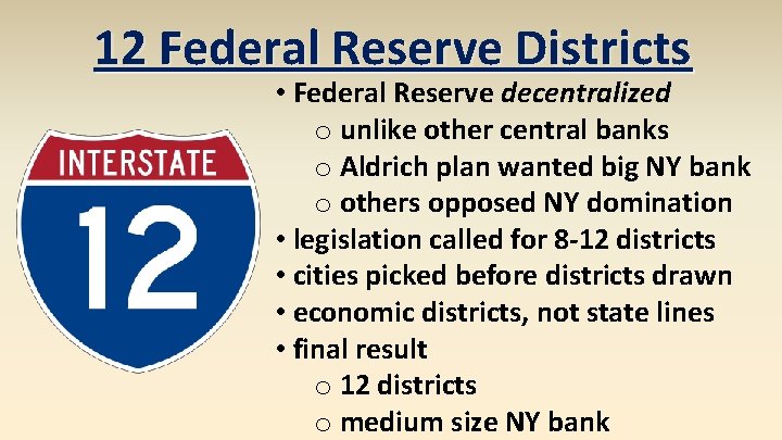 12 Federal Reserve Districts • Federal Reserve decentralized o unlike other central banks o