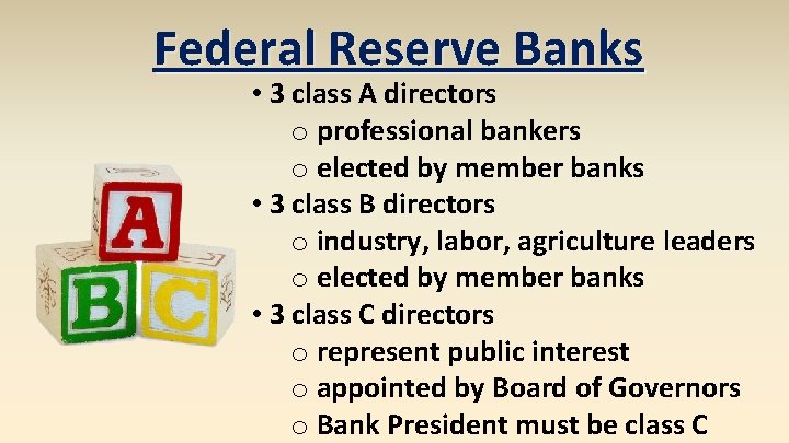 Federal Reserve Banks • 3 class A directors o professional bankers o elected by