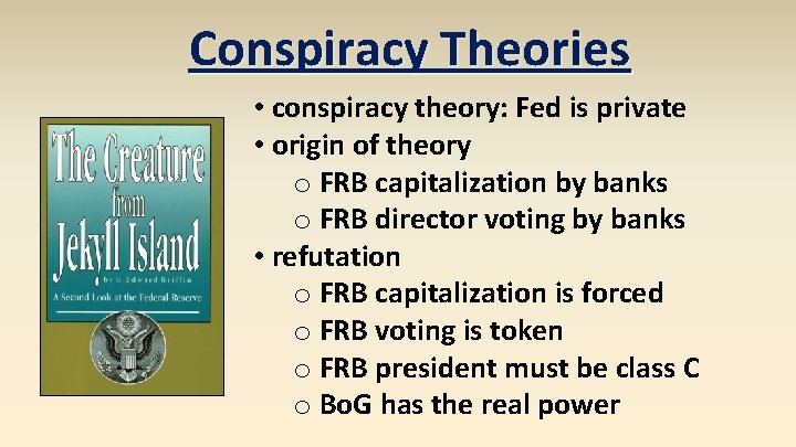 Conspiracy Theories • conspiracy theory: Fed is private • origin of theory o FRB