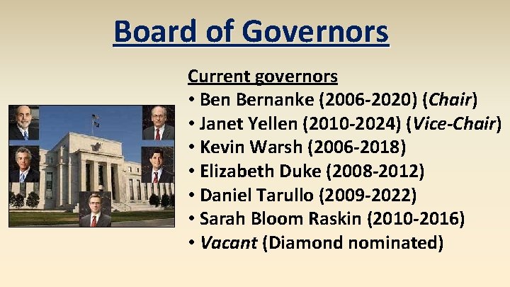 Board of Governors Current governors • Ben Bernanke (2006 -2020) (Chair) • Janet Yellen