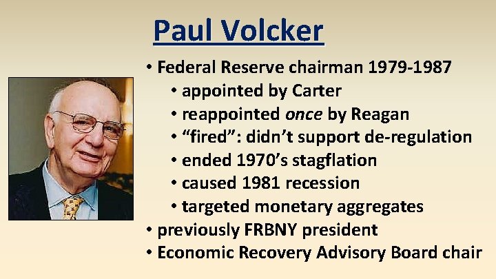 Paul Volcker • Federal Reserve chairman 1979 -1987 • appointed by Carter • reappointed