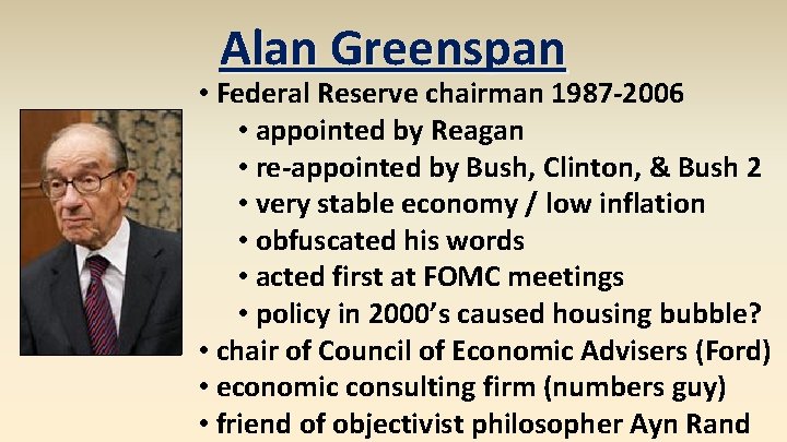 Alan Greenspan • Federal Reserve chairman 1987 -2006 • appointed by Reagan • re-appointed