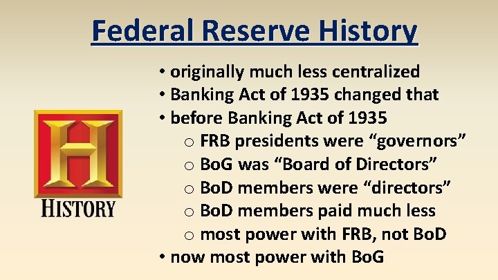 Federal Reserve History • originally much less centralized • Banking Act of 1935 changed