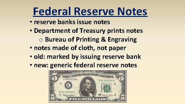 Federal Reserve Notes • reserve banks issue notes • Department of Treasury prints notes