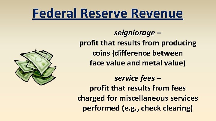 Federal Reserve Revenue seigniorage – profit that results from producing coins (difference between face