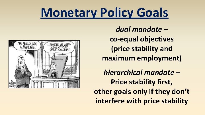 Monetary Policy Goals dual mandate – co-equal objectives (price stability and maximum employment) hierarchical