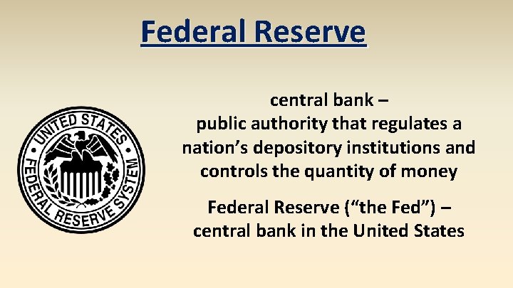 Federal Reserve central bank – public authority that regulates a nation’s depository institutions and