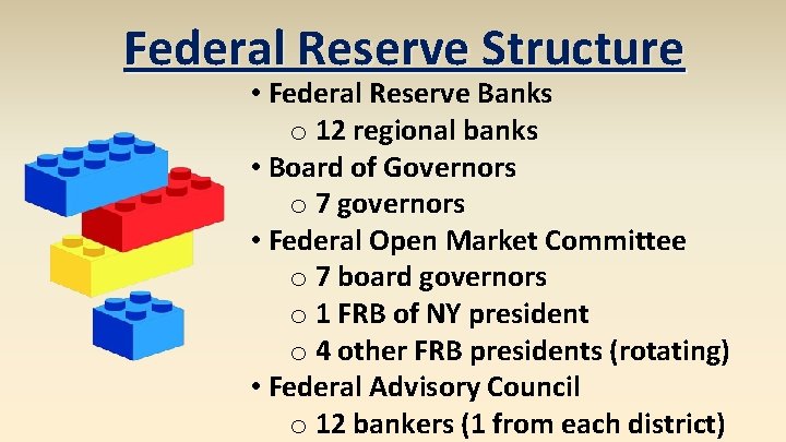 Federal Reserve Structure • Federal Reserve Banks o 12 regional banks • Board of