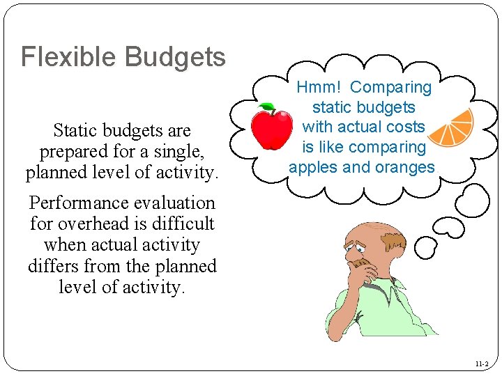 Flexible Budgets Static budgets are prepared for a single, planned level of activity. Hmm!
