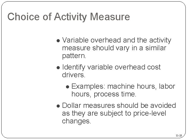 Choice of Activity Measure l Variable overhead and the activity measure should vary in