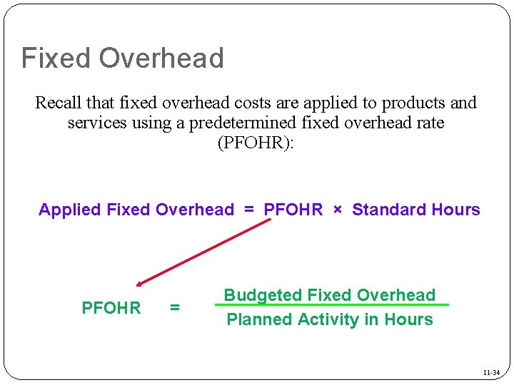 Fixed Overhead Recall that fixed overhead costs are applied to products and services using