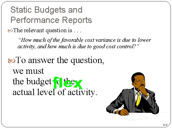 Static Budgets and Performance Reports The relevant question is. . . “How much of