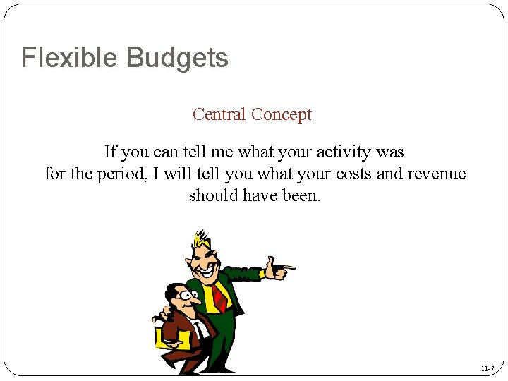 Flexible Budgets Central Concept If you can tell me what your activity was for