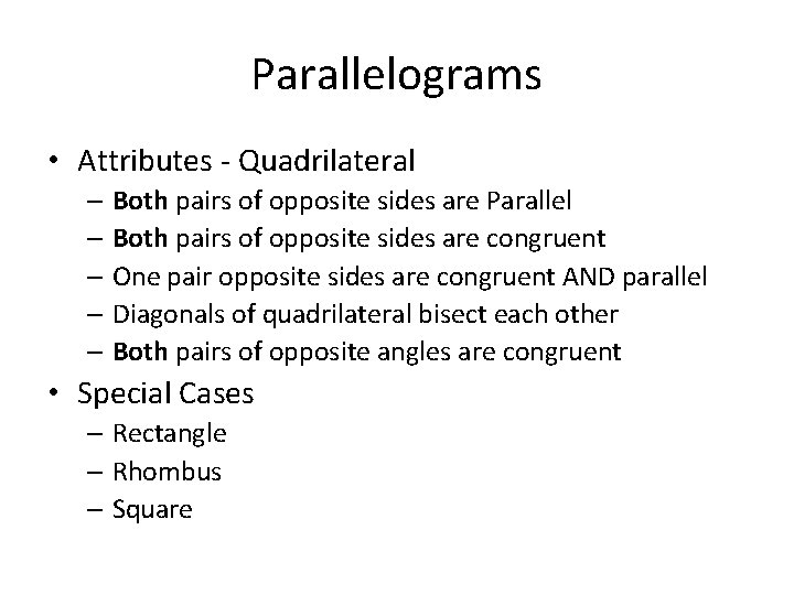 Parallelograms • Attributes - Quadrilateral – Both pairs of opposite sides are Parallel – Parallelograms • Attributes - Quadrilateral – Both pairs of opposite sides are Parallel –