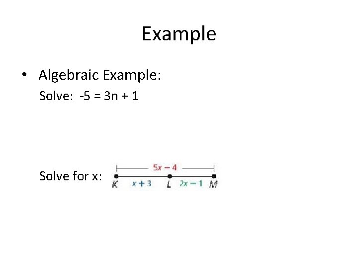 Example • Algebraic Example: Solve: -5 = 3 n + 1 Solve for x: Example • Algebraic Example: Solve: -5 = 3 n + 1 Solve for x: