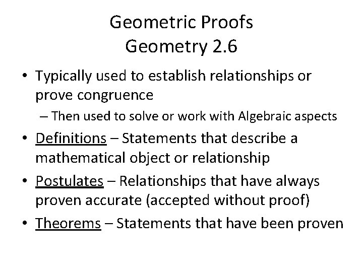 Geometric Proofs Geometry 2. 6 • Typically used to establish relationships or prove congruence Geometric Proofs Geometry 2. 6 • Typically used to establish relationships or prove congruence