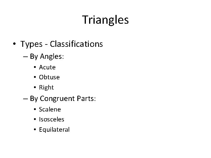 Triangles • Types - Classifications – By Angles: • Acute • Obtuse • Right Triangles • Types - Classifications – By Angles: • Acute • Obtuse • Right