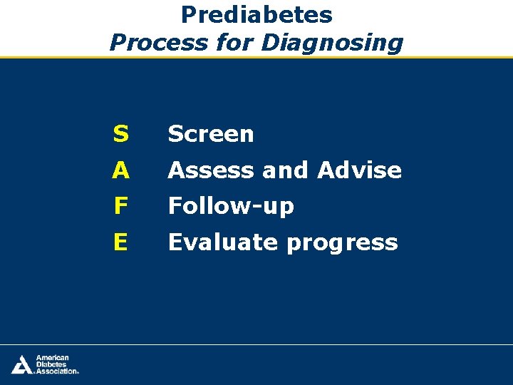 Prediabetes Process for Diagnosing S Screen A Assess and Advise F Follow-up E Evaluate