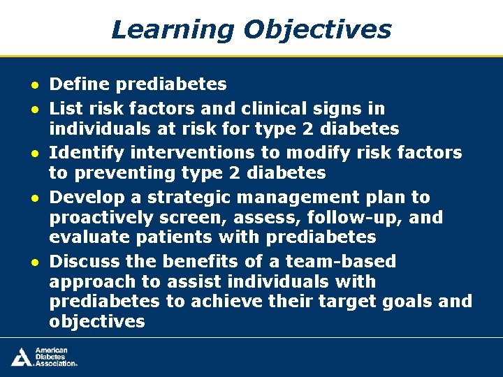 Learning Objectives ● Define prediabetes ● List risk factors and clinical signs in individuals