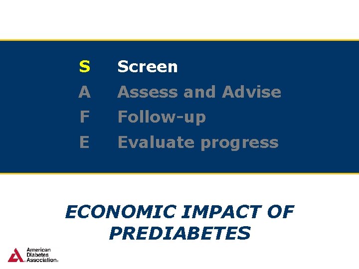 S Screen A Assess and Advise F Follow-up E Evaluate progress ECONOMIC IMPACT OF