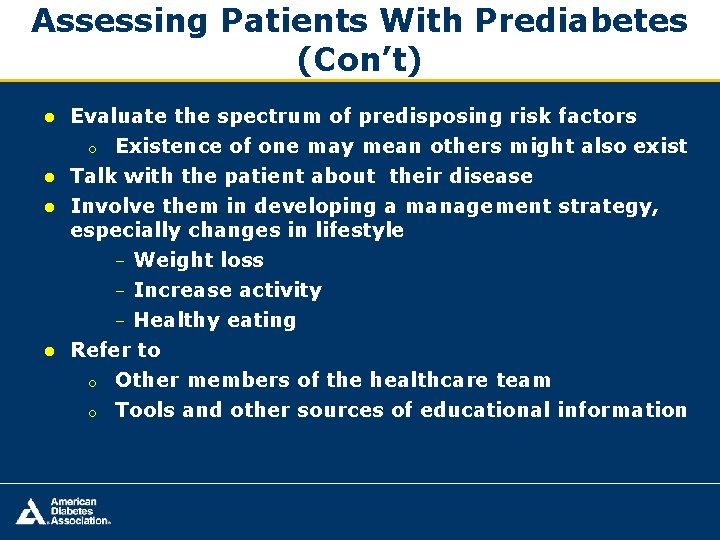 Assessing Patients With Prediabetes (Con’t) ● Evaluate the spectrum of predisposing risk factors o