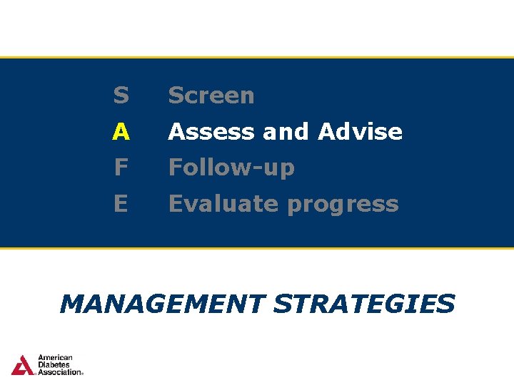 S Screen A Assess and Advise F Follow-up E Evaluate progress MANAGEMENT STRATEGIES 