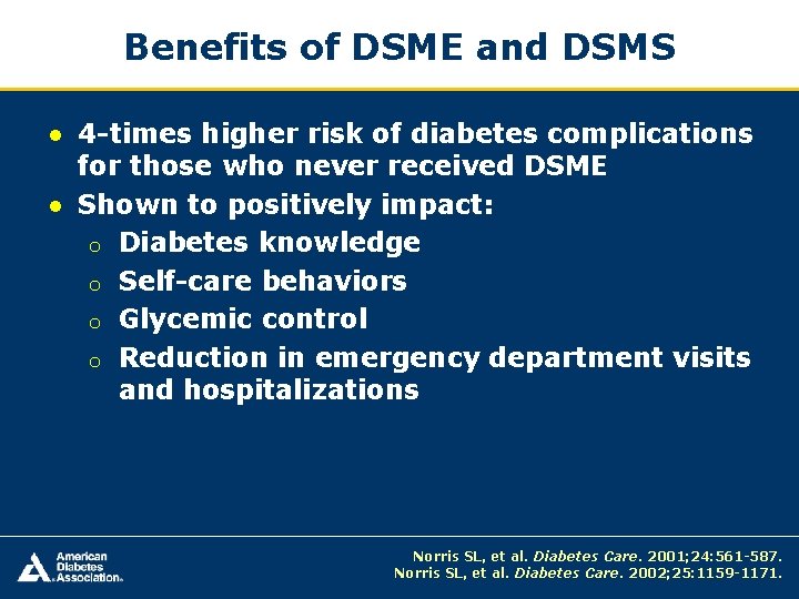 Benefits of DSME and DSMS ● 4 -times higher risk of diabetes complications for
