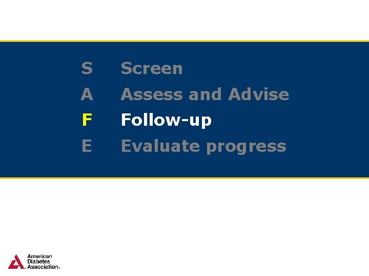 S Screen A Assess and Advise F Follow-up E Evaluate progress 