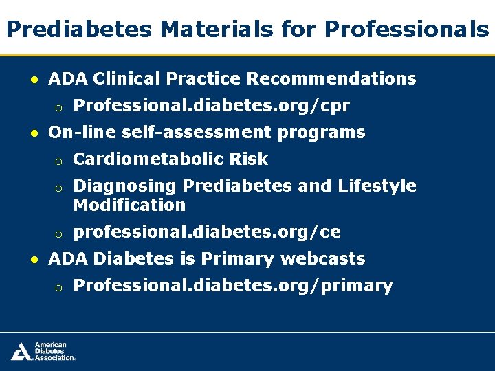 Prediabetes Materials for Professionals ● ADA Clinical Practice Recommendations o Professional. diabetes. org/cpr ●