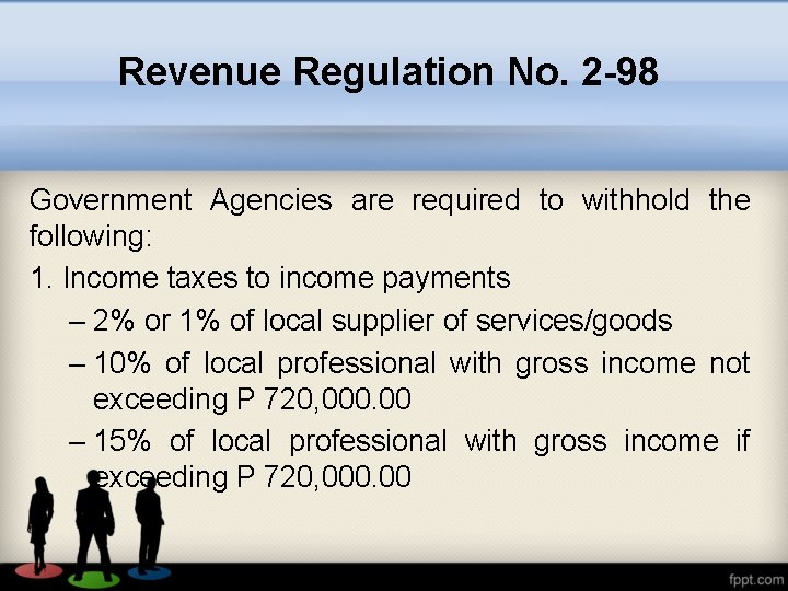 Revenue Regulation No. 2 -98 Government Agencies are required to withhold the following: 1.