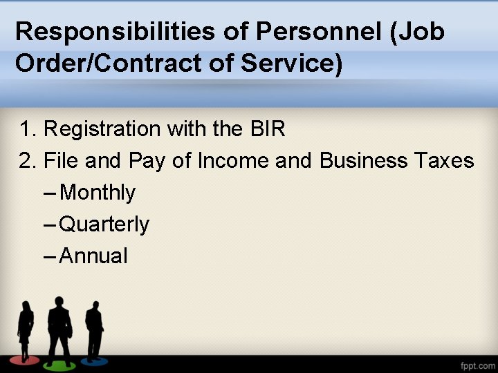 Responsibilities of Personnel (Job Order/Contract of Service) 1. Registration with the BIR 2. File