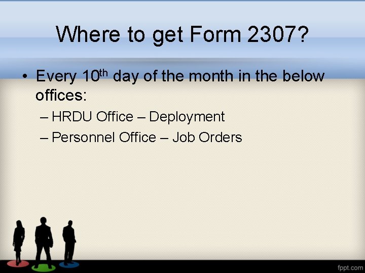 Where to get Form 2307? • Every 10 th day of the month in