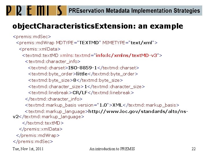 object. Characteristics. Extension: an example <premis: md. Sec> <premis: md. Wrap MDTYPE="TEXTMD" MIMETYPE="text/xml"> <premis: