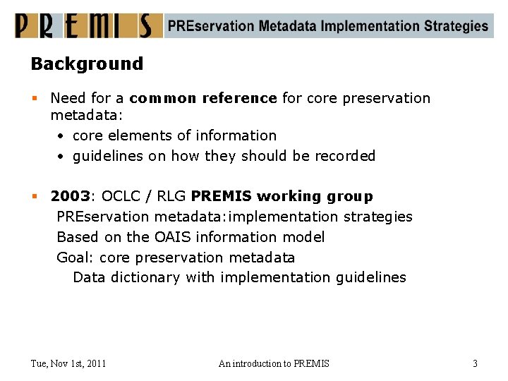 Background § Need for a common reference for core preservation metadata: • core elements