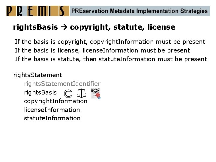 rights. Basis copyright, statute, license If the basis is copyright, copyright. Information must be