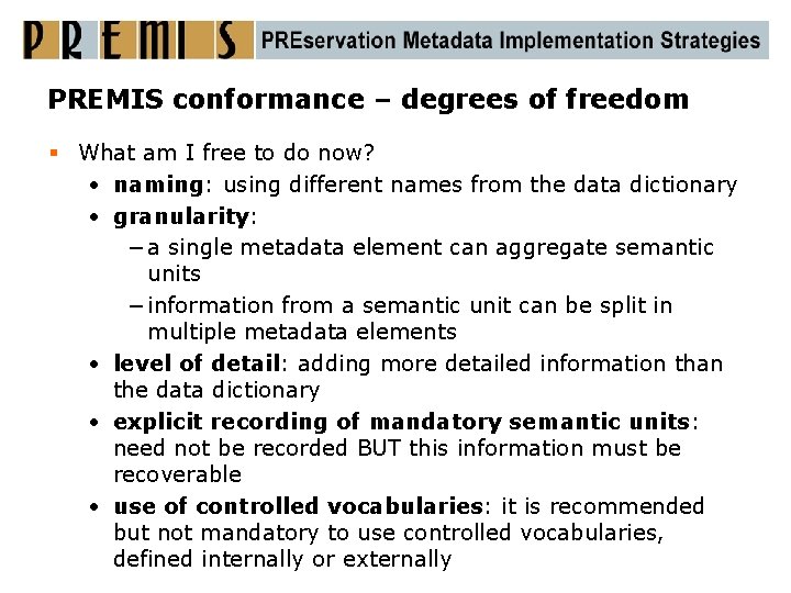 PREMIS conformance – degrees of freedom § What am I free to do now?