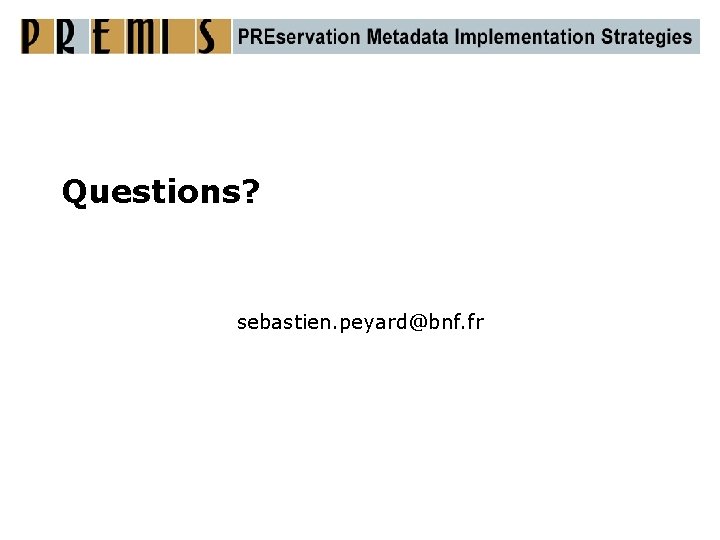 Questions? sebastien. peyard@bnf. fr 