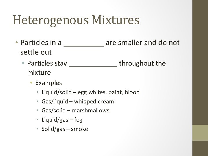 Heterogenous Mixtures • Particles in a _____ are smaller and do not settle out