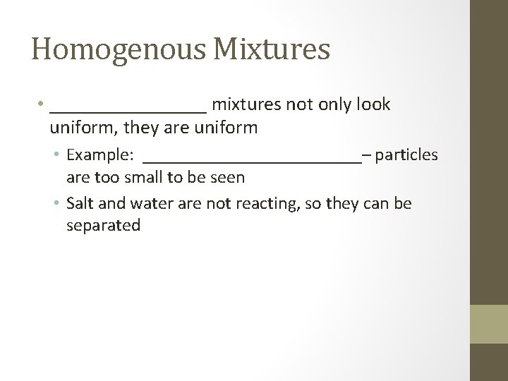 Homogenous Mixtures • ________ mixtures not only look uniform, they are uniform • Example: