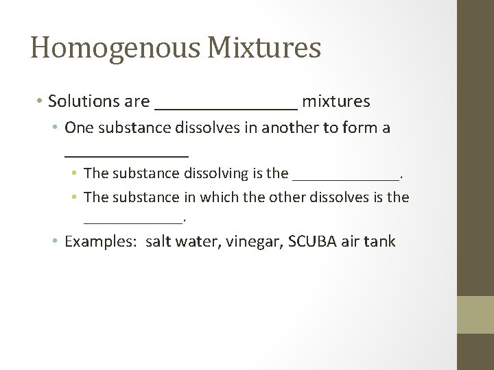 Homogenous Mixtures • Solutions are ________ mixtures • One substance dissolves in another to