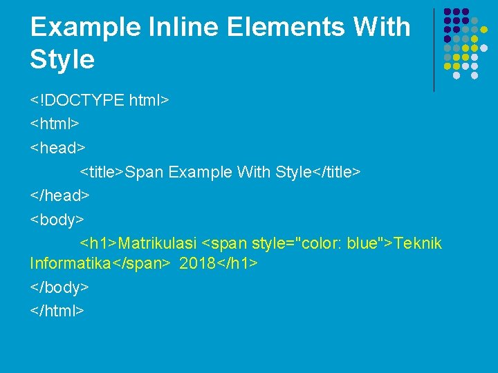 Example Inline Elements With Style <!DOCTYPE html> <head> <title>Span Example With Style</title> </head> <body> Example Inline Elements With Style <!DOCTYPE html> <head> <title>Span Example With Style</title> </head> <body>