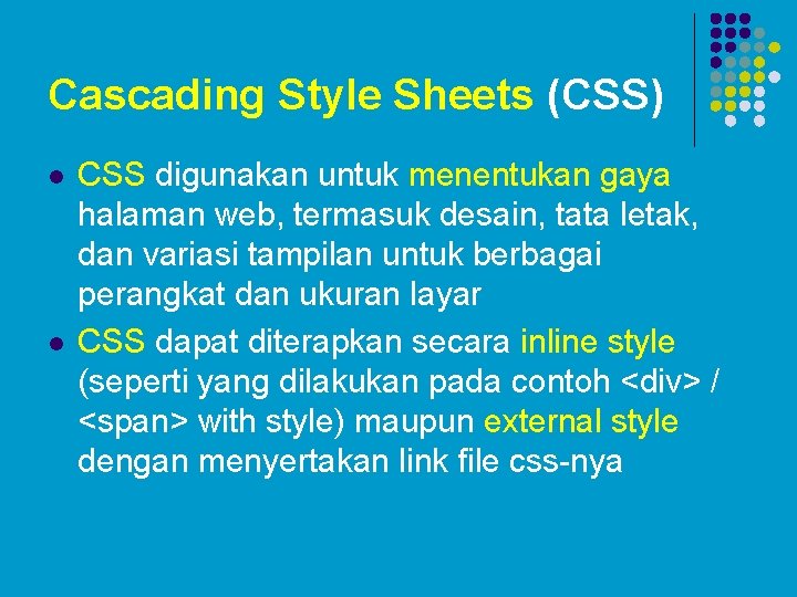 Cascading Style Sheets (CSS) l l CSS digunakan untuk menentukan gaya halaman web, termasuk Cascading Style Sheets (CSS) l l CSS digunakan untuk menentukan gaya halaman web, termasuk