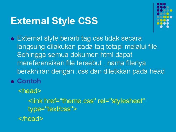 External Style CSS l l External style berarti tag css tidak secara langsung dilakukan External Style CSS l l External style berarti tag css tidak secara langsung dilakukan