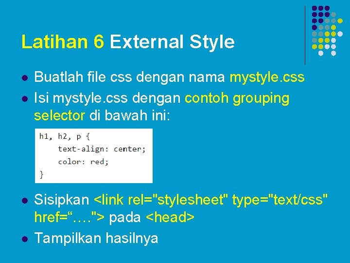 Latihan 6 External Style l l Buatlah file css dengan nama mystyle. css Isi Latihan 6 External Style l l Buatlah file css dengan nama mystyle. css Isi