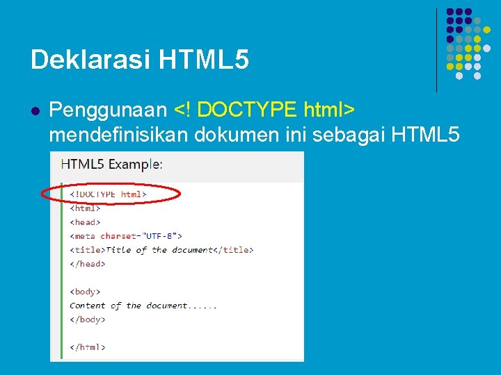 Deklarasi HTML 5 l Penggunaan <! DOCTYPE html> mendefinisikan dokumen ini sebagai HTML 5 Deklarasi HTML 5 l Penggunaan <! DOCTYPE html> mendefinisikan dokumen ini sebagai HTML 5