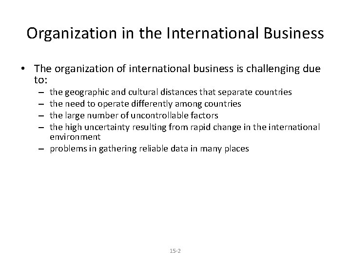 Organization in the International Business • The organization of international business is challenging due