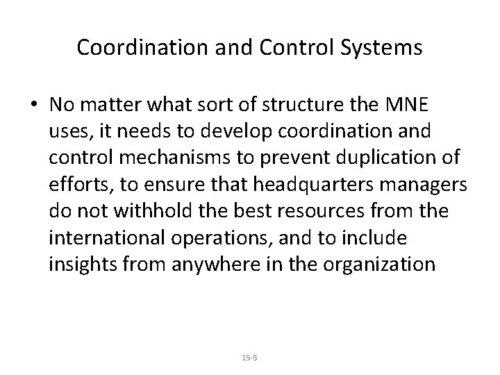 Coordination and Control Systems • No matter what sort of structure the MNE uses,