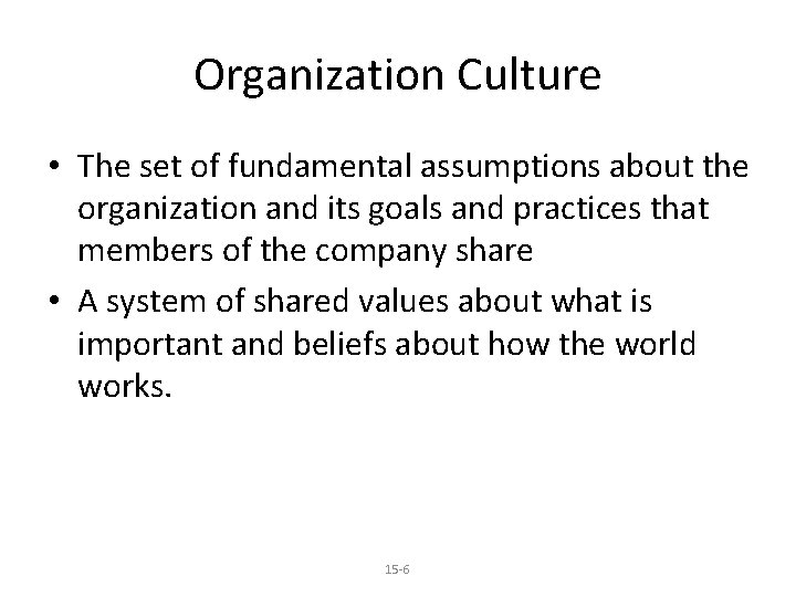 Organization Culture • The set of fundamental assumptions about the organization and its goals